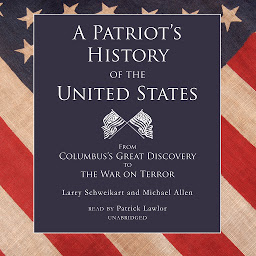 Icon image A Patriot’s History of the United States: From Columbus’s Great Discovery to the War on Terror