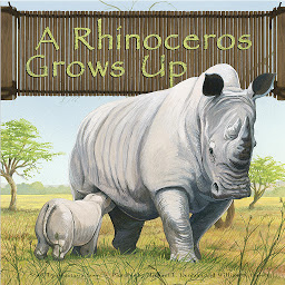 Icon image A Rhinoceros Grows Up
