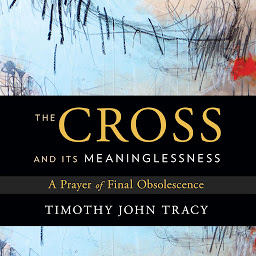 Icon image The Cross and its Meaninglessness: A Prayer of Final Obsolescence