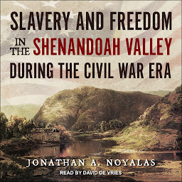 Icon image Slavery and Freedom in the Shenandoah Valley during the Civil War Era