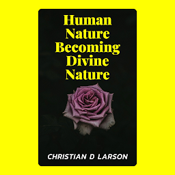 Icon image Human Nature Becoming Divine Nature: Human Nature Becoming Divine Nature: Embracing Your Spiritual Evolution by [Author's Name]