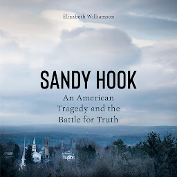 Icon image Sandy Hook: An American Tragedy and the Battle for Truth