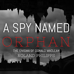 Icon image A Spy Named Orphan: The Enigma of Donald Maclean