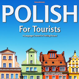 Obraz ikony: Polish For Tourists: A Language Course For Visiting Poland