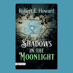 Icon image Shadows in the Moonlight – Audiobook: Shadows in the Moonlight: Robert E. Howard's Dark Fantasy Tales
