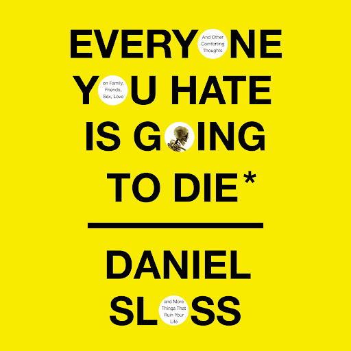 Bourgeon komedie lokalisere Everyone You Hate Is Going to Die: And Other Comforting Thoughts on Family,  Friends, Sex, Love, and More Things That Ruin Your Life af Daniel Sloss –  Lydbøger i Google Play