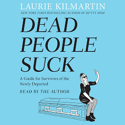 Icon image Dead People Suck: A Guide for Survivors of the Newly Departed