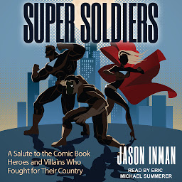 Icon image Super Soldiers: A Salute to the Comic Book Heroes and Villains Who Fought for Their Country
