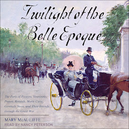 Obraz ikony: Twilight of the Belle Epoque: The Paris of Picasso, Stravinsky, Proust, Renault, Marie Curie, Gertrude Stein, and Their Friends through the Great War