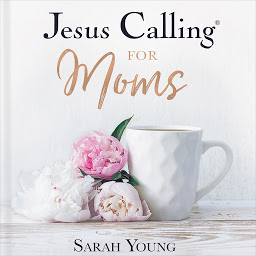 Icon image Jesus Calling for Moms, with Full Scriptures: Devotions for Strength, Comfort, and Encouragement