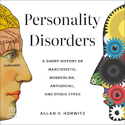 Icon image Personality Disorders: A Short History of Narcissistic, Borderline, Antisocial, and Other Types
