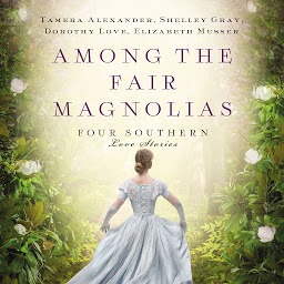 Icon image Among the Fair Magnolias: Four Southern Love Stories