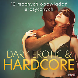 Obraz ikony: Dark erotic & hardcore - 13 mocnych opowiadań erotycznych