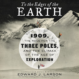 「To the Edges of the Earth: 1909, the Race for the Three Poles, and the Climax of the Age of Exploration」のアイコン画像