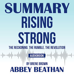 Icon image Summary of Rising Strong: The Reckoning. The Rumble. The Revolution by Brene Brown