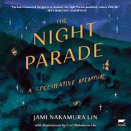 Icon image The Night Parade: A Speculative Memoir