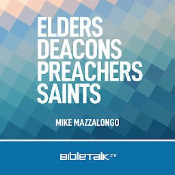 Icon image Elders, Deacons, Preachers, Saints