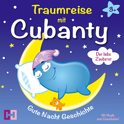 Icon image Gute Nacht Geschichte - Der liebe Zauberer (Gute Nacht Geschichten mit Cubanty Kuscheltier): Traumreise mit Cubanty mit Musik zum Einschlafen