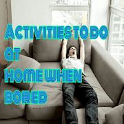 Activities to Do When You're Bored at Home