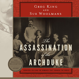 Icon image The Assassination of the Archduke: Sarajevo 1914 and the Romance That Changed the World