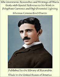 Obraz ikony: The Inventions, Researches and Writings of Nikola Tesla with Special Reference to his Work in Polyphase Currents and High Potential Lighting