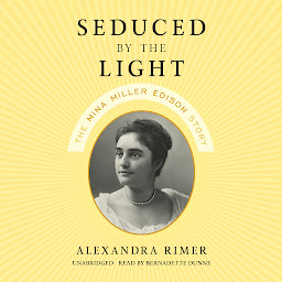 Icon image Seduced by the Light: The Mina Miller Edison Story