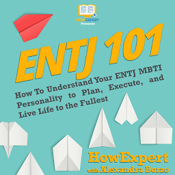 Icon image ENTJ 101: How To Understand Your ENTJ MBTI Personality to Plan, Execute, and Live Life to the Fullest