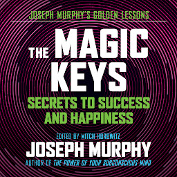 Icon image The Magic Keys: Secrets to Success and Happiness