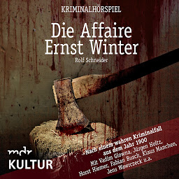Obraz ikony: Die Affaire Ernst Winter - Kriminalhörspiel: Nach einem wahren Krimialfall aus dem Jahr 1900