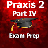 Praxis 2 Part IV Test Prep