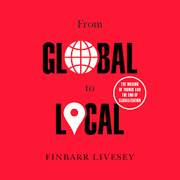Obraz ikony: From Global to Local: The Making of Things and the End of Globalization