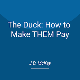 Icon image The Duck: How to Make THEM Pay: A Survivalists Guide to the Coming Duckpocalypse