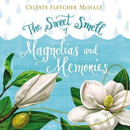 Icon image The Sweet Smell of Magnolias and Memories
