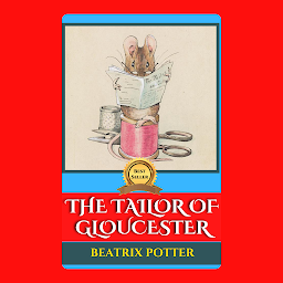 Icon image THE TAILOR OF GLOUCESTER: The Tailor of Gloucester by Beatrix Potter: A Delightful Tale of Friendship and Craftsmanship