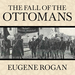 Icon image The Fall of the Ottomans: The Great War in the Middle East