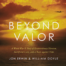 Obraz ikony: Beyond Valor: A World War II Story of Extraordinary Heroism, Sacrificial Love, and a Race against Time