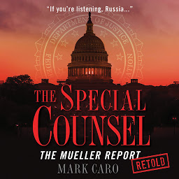 Icon image The Special Counsel: The Mueller Report Retold