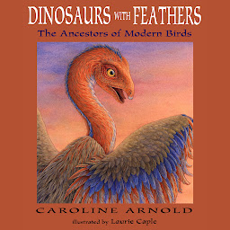 Symbolbild für Dinosaurs with Feathers - The Ancestors of Modern Birds (Unabridged)