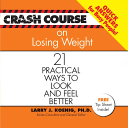 Icon image Crash Course on Losing Weight: 21 Practical Ways to Look and Feel Better