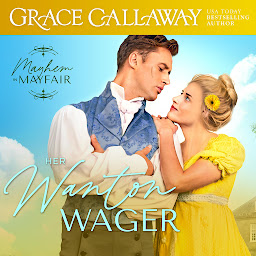Icon image Her Wanton Wager: A Hot Enemies to Lovers Regency Romance