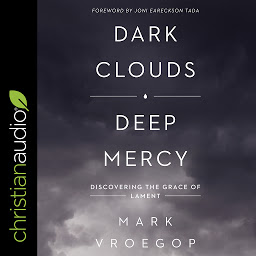 Icon image Dark Clouds, Deep Mercy: Discovering the Grace of Lament
