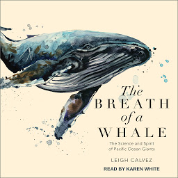Icon image The Breath of a Whale: The Science and Spirit of Pacific Ocean Giants