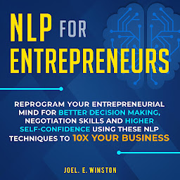 Simge resmi NLP for Entrepreneurs: Reprogram Your Entrepreneurial Mind for Better Decision Making, Negotiation Skills and Higher Self-Confidence Using these NLP Techniques to 10X Your Business