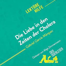 Obraz ikony: Die Liebe in den Zeiten der Cholera von Gabriel García Márquez (Lektürehilfe): Detaillierte Zusammenfassung, Personenanalyse und Interpretation