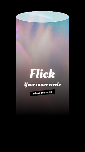 Flick. Only your inner circle