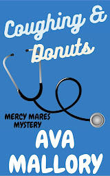 Icon image Coughing & Donuts: A Mercy Mares Medical Cozy Mystery: Mercy Mares Mystery