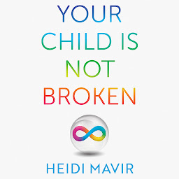 Icon image Your Child is Not Broken: Parent Your Neurodivergent Child Without Losing Your Marbles