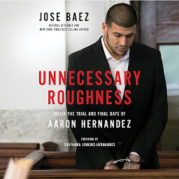 Icon image Unnecessary Roughness: Inside the Trial and Final Days of Aaron Hernandez