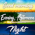 Cover Image of Download Good Morning, Afternoon, Night  APK