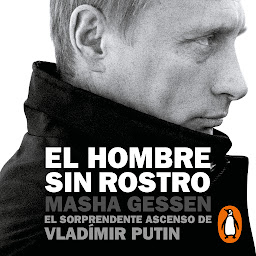 Icon image El hombre sin rostro: El sorprendente ascenso de Vladímir Putin